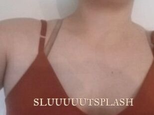 SLUUUUUTSPLASH_