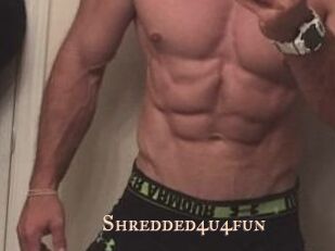 Shredded4u4fun