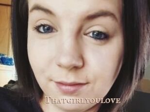 Thatgirlyoulove