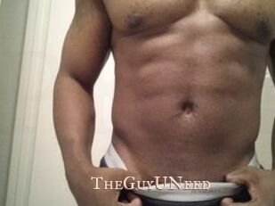 TheGuyUNeed