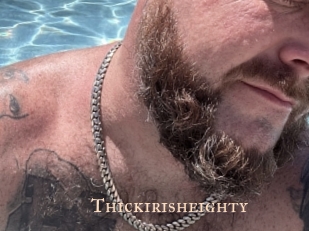 Thickirisheighty