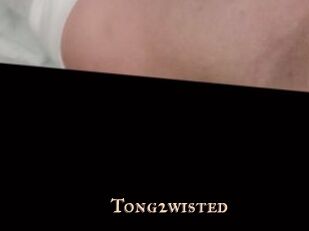 Tong2wisted