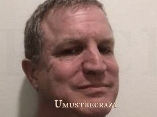 Umustbecrazy