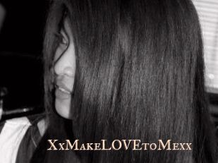 XxMakeLOVEtoMexx